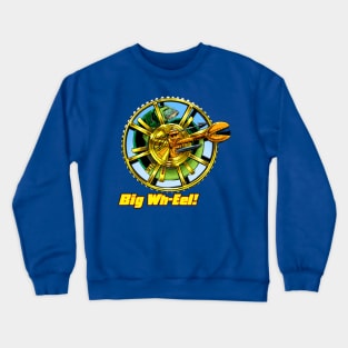 Big Wh-eel! Crewneck Sweatshirt